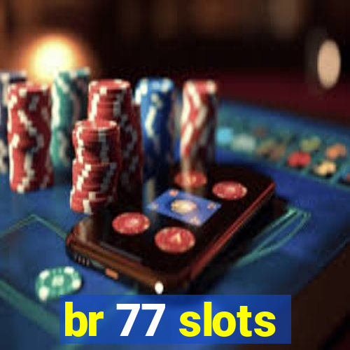 br 77 slots