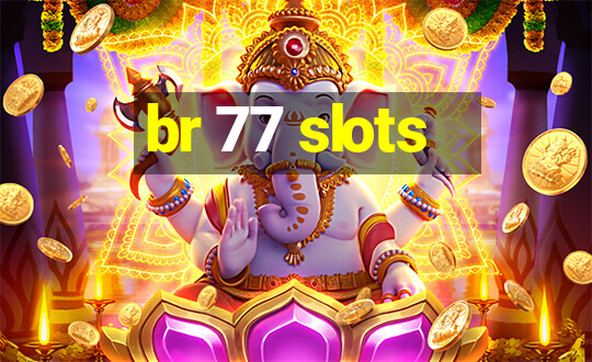 br 77 slots