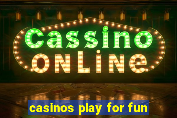 casinos play for fun