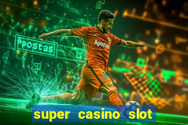 super casino slot paga mesmo