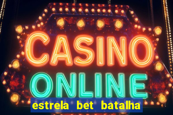 estrela bet batalha da aldeia