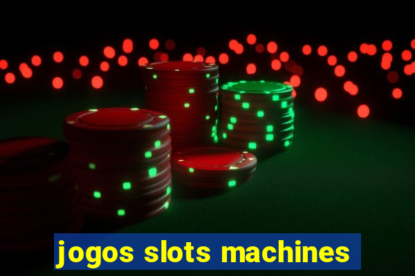 jogos slots machines