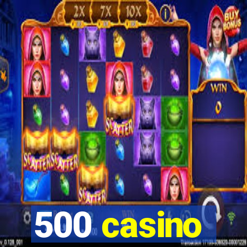 500 casino