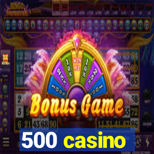 500 casino