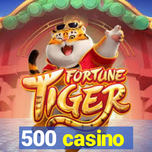 500 casino