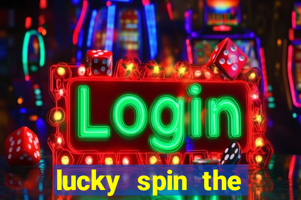 lucky spin the wheel 999 slot