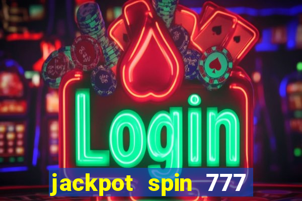 jackpot spin 777 paga mesmo