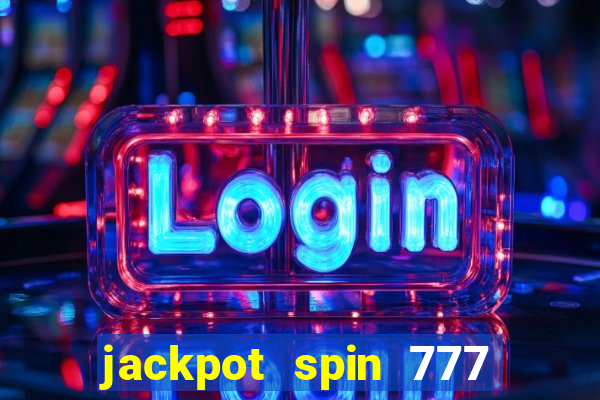 jackpot spin 777 paga mesmo