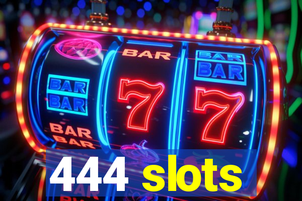 444 slots