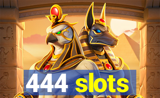 444 slots