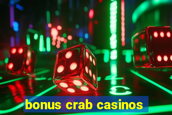 bonus crab casinos