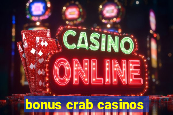 bonus crab casinos