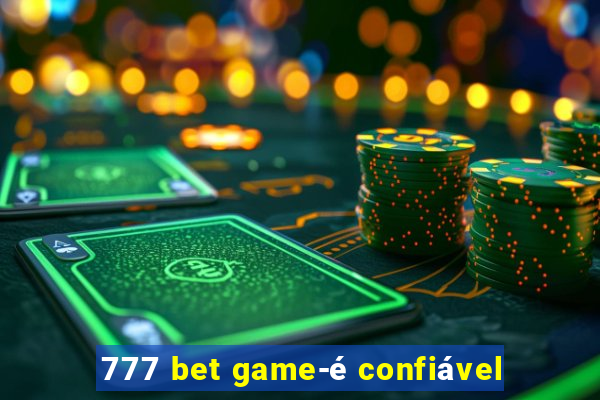 777 bet game-é confiável