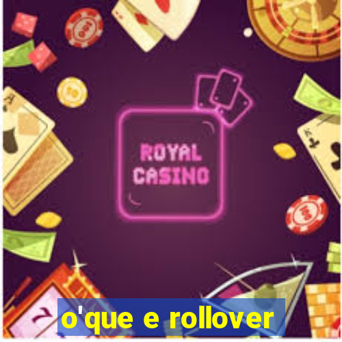 o'que e rollover