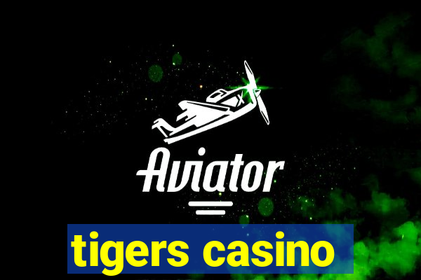 tigers casino