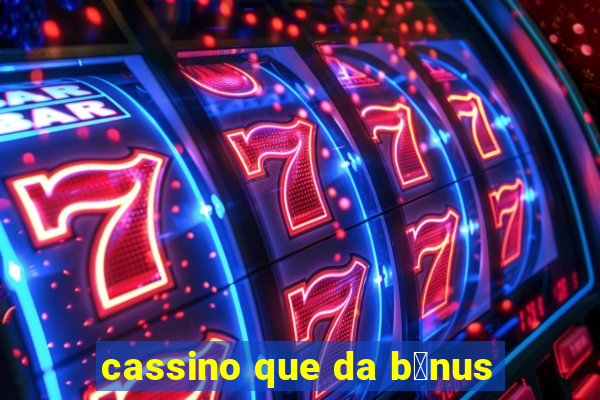 cassino que da b么nus