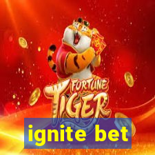 ignite bet