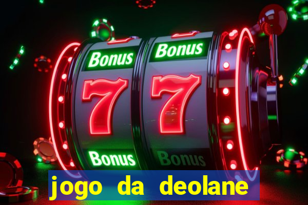 jogo da deolane esporte da sorte