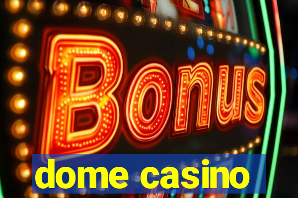 dome casino