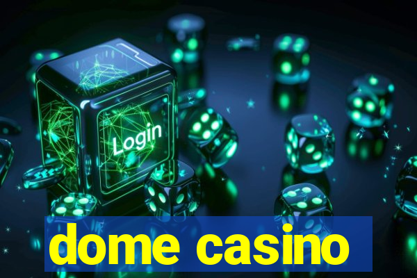 dome casino