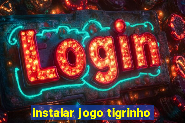 instalar jogo tigrinho