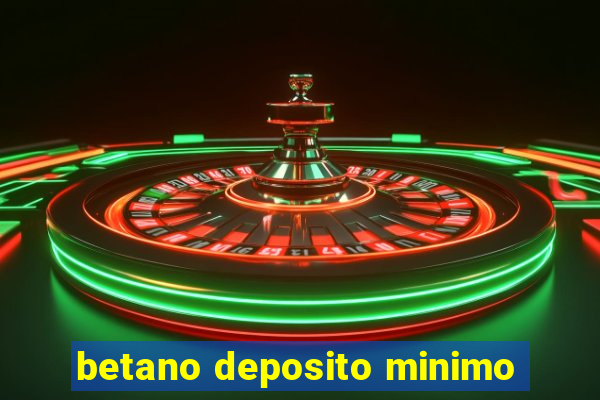 betano deposito minimo