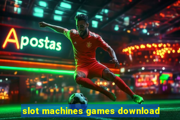 slot machines games download