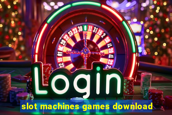 slot machines games download