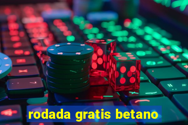 rodada gratis betano