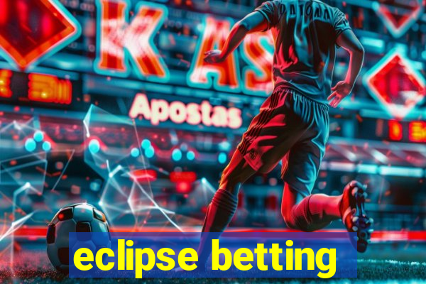 eclipse betting