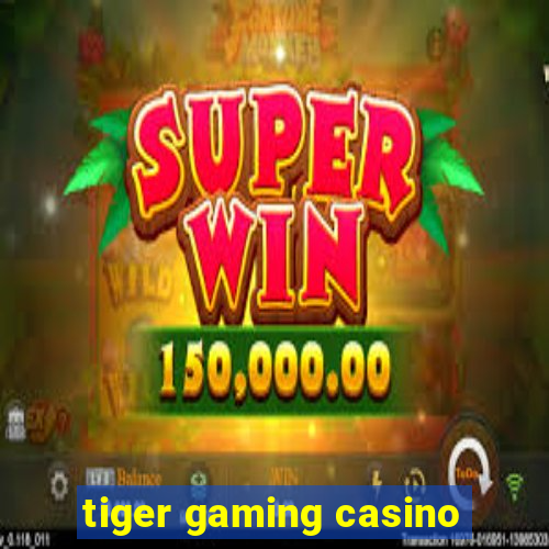 tiger gaming casino