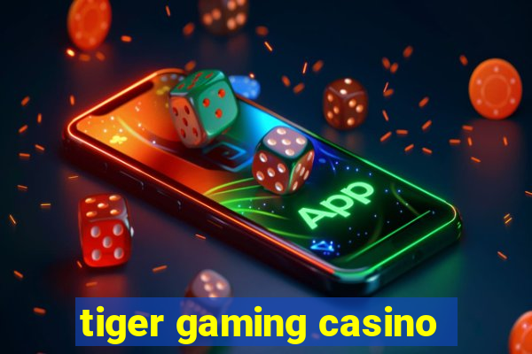 tiger gaming casino