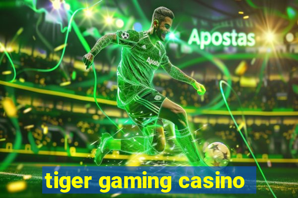 tiger gaming casino