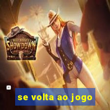 se volta ao jogo