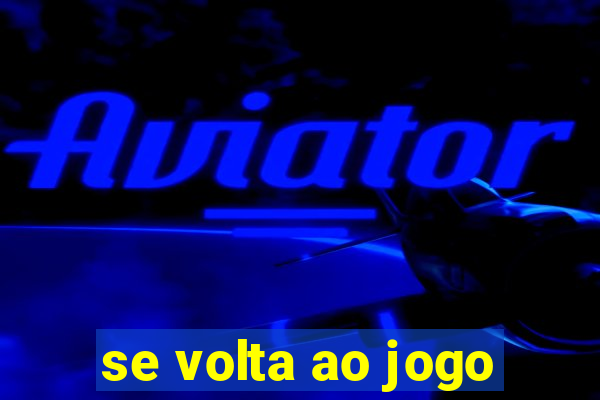 se volta ao jogo