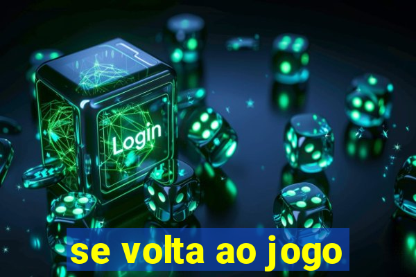 se volta ao jogo