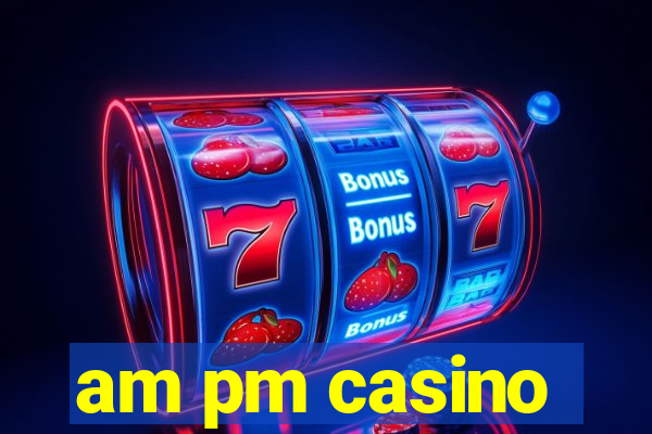 am pm casino