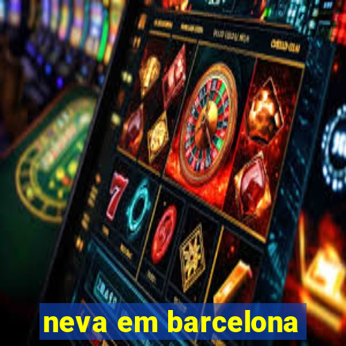 neva em barcelona