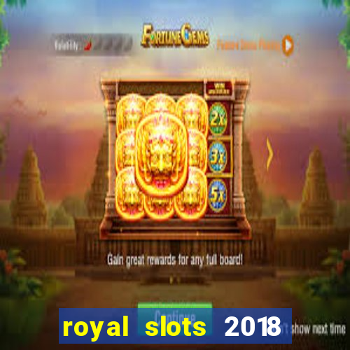 royal slots 2018 pop slot fun