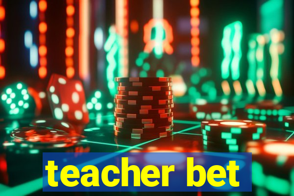 teacher bet