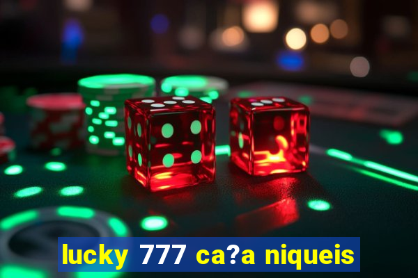 lucky 777 ca?a niqueis