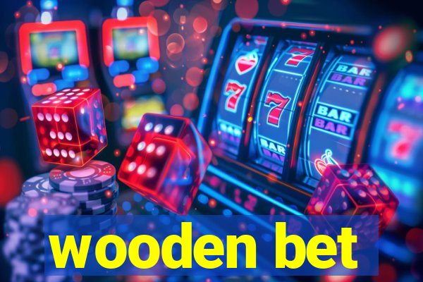 wooden bet