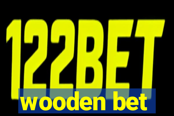 wooden bet