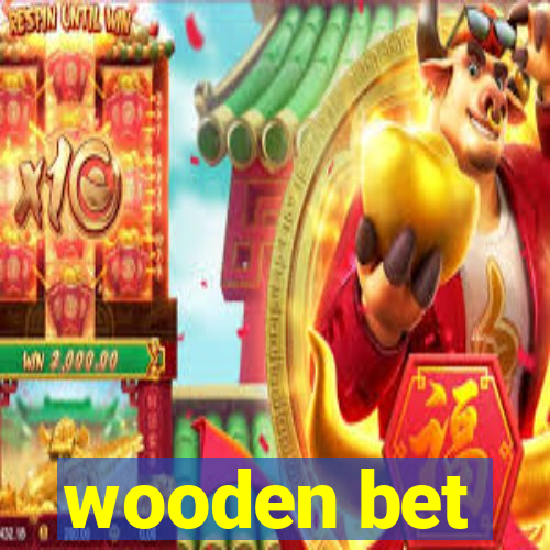 wooden bet