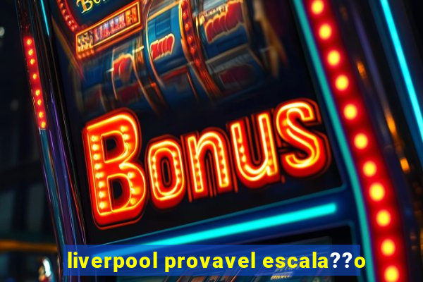 liverpool provavel escala??o