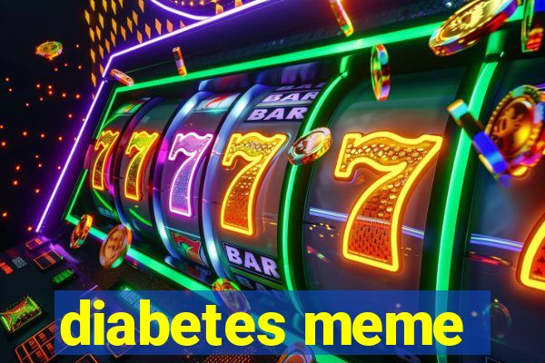 diabetes meme