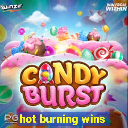 hot burning wins