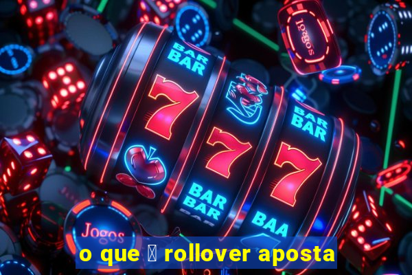 o que 茅 rollover aposta