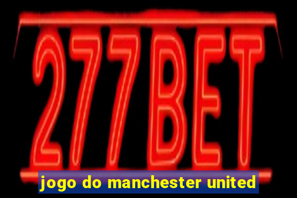 jogo do manchester united