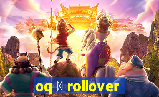 oq 茅 rollover